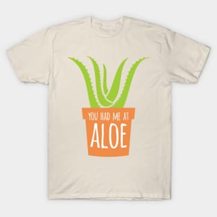 You Had Me At Aloe T-Shirt